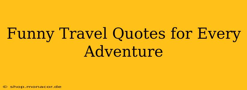 Funny Travel Quotes for Every Adventure