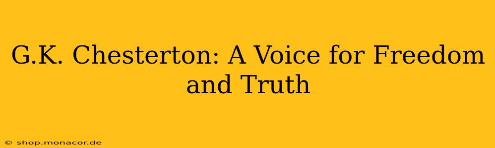 G.K. Chesterton: A Voice for Freedom and Truth