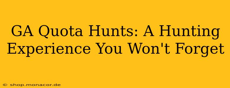 GA Quota Hunts: A Hunting Experience You Won't Forget