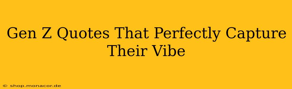 Gen Z Quotes That Perfectly Capture Their Vibe