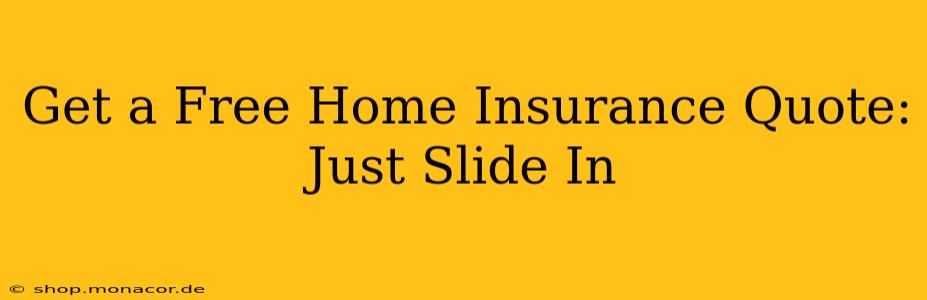 Get a Free Home Insurance Quote: Just Slide In