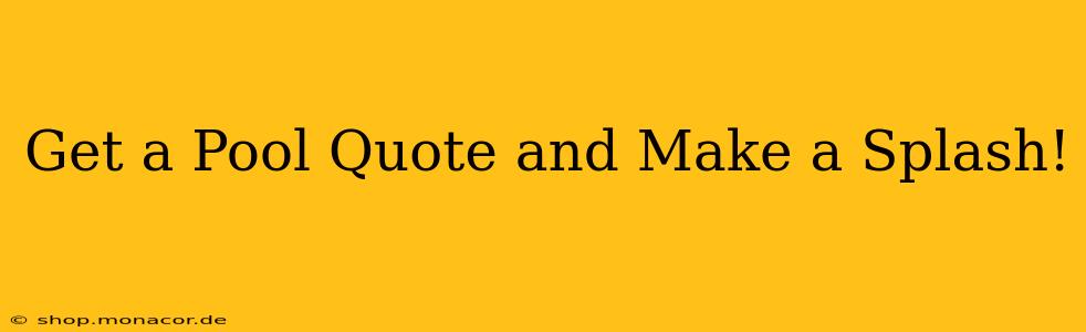 Get a Pool Quote and Make a Splash!