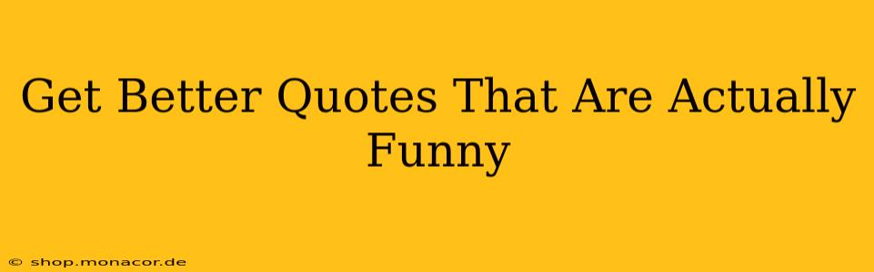 Get Better Quotes That Are Actually Funny