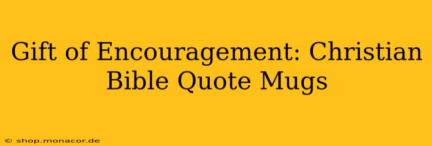 Gift of Encouragement: Christian Bible Quote Mugs