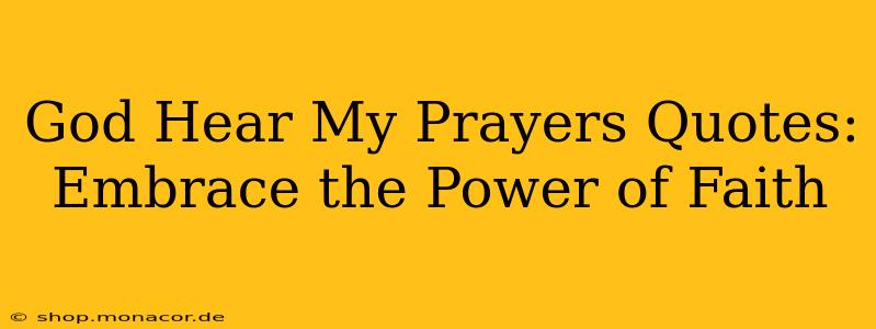 God Hear My Prayers Quotes: Embrace the Power of Faith
