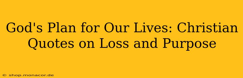 God's Plan for Our Lives: Christian Quotes on Loss and Purpose