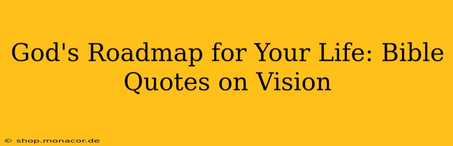 God's Roadmap for Your Life: Bible Quotes on Vision