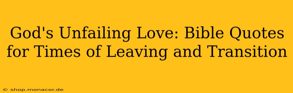 God's Unfailing Love: Bible Quotes for Times of Leaving and Transition