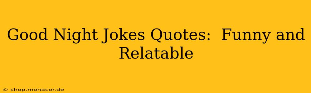 Good Night Jokes Quotes:  Funny and Relatable