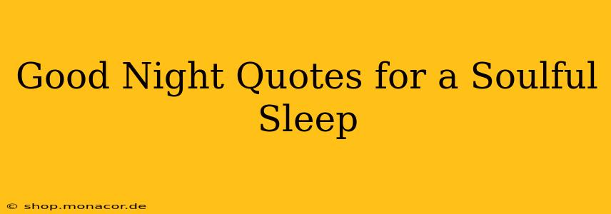Good Night Quotes for a Soulful Sleep