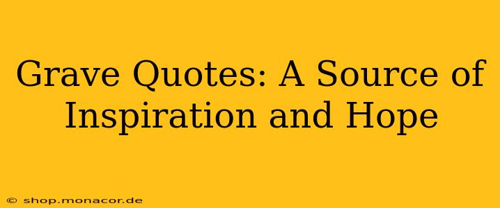 Grave Quotes: A Source of Inspiration and Hope