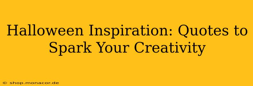 Halloween Inspiration: Quotes to Spark Your Creativity