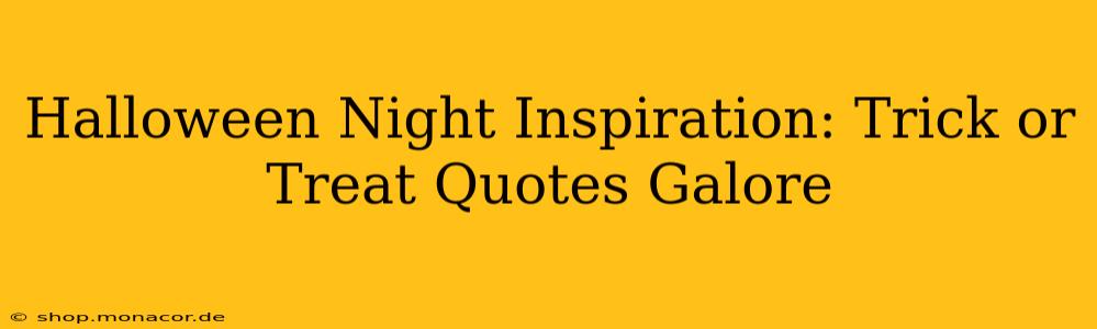 Halloween Night Inspiration: Trick or Treat Quotes Galore