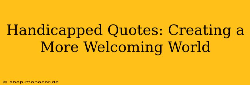 Handicapped Quotes: Creating a More Welcoming World