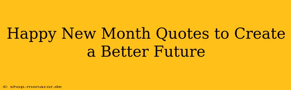 Happy New Month Quotes to Create a Better Future
