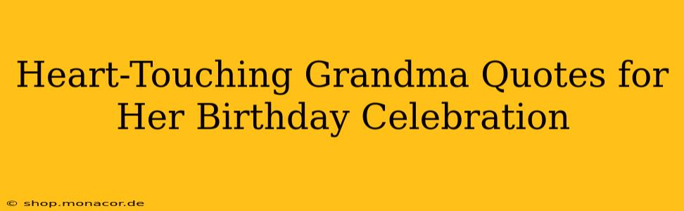 Heart-Touching Grandma Quotes for Her Birthday Celebration