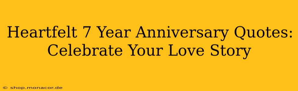 Heartfelt 7 Year Anniversary Quotes: Celebrate Your Love Story