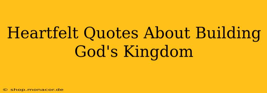 Heartfelt Quotes About Building God's Kingdom