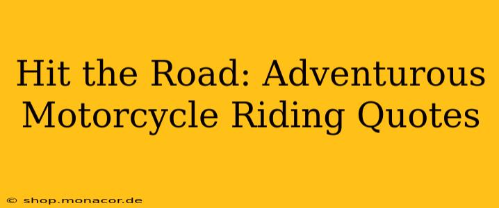 Hit the Road: Adventurous Motorcycle Riding Quotes