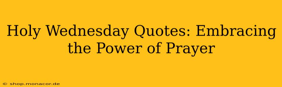 Holy Wednesday Quotes: Embracing the Power of Prayer