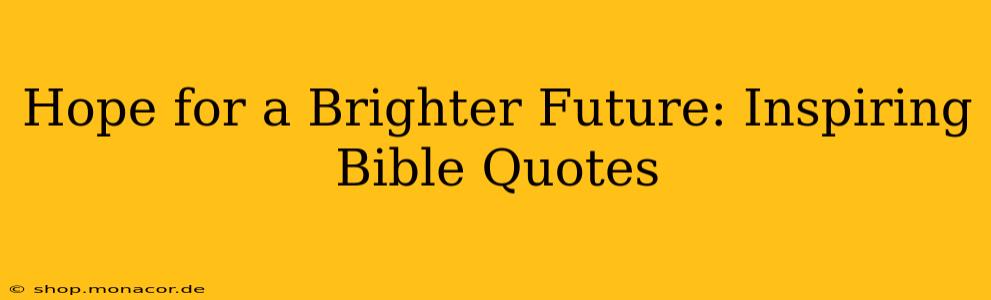 Hope for a Brighter Future: Inspiring Bible Quotes