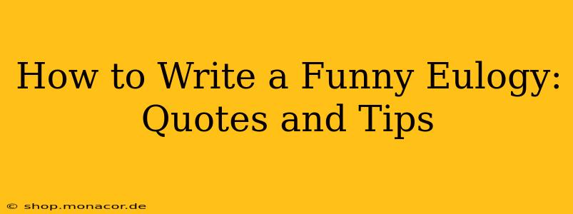 How to Write a Funny Eulogy: Quotes and Tips