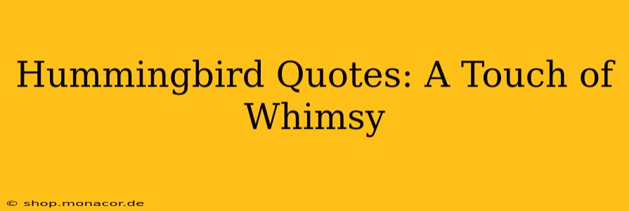 Hummingbird Quotes: A Touch of Whimsy