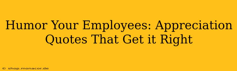 Humor Your Employees: Appreciation Quotes That Get it Right