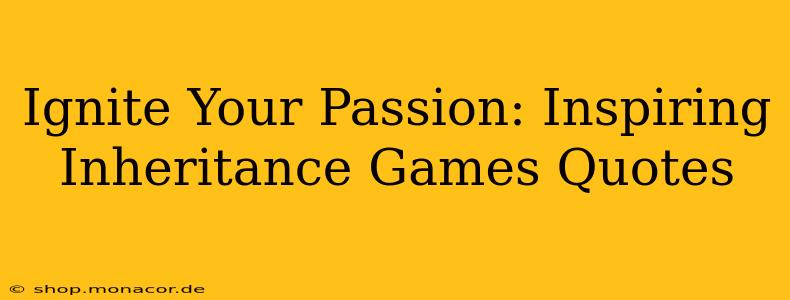 Ignite Your Passion: Inspiring Inheritance Games Quotes