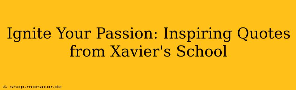 Ignite Your Passion: Inspiring Quotes from Xavier's School