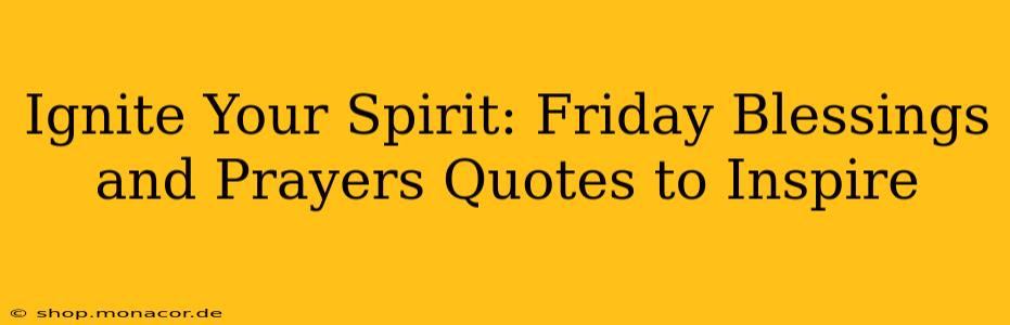Ignite Your Spirit: Friday Blessings and Prayers Quotes to Inspire