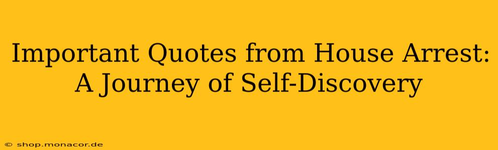 Important Quotes from House Arrest: A Journey of Self-Discovery
