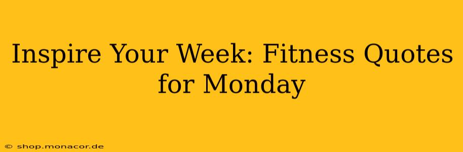 Inspire Your Week: Fitness Quotes for Monday