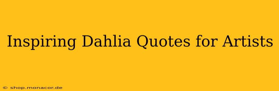 Inspiring Dahlia Quotes for Artists