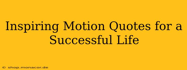 Inspiring Motion Quotes for a Successful Life