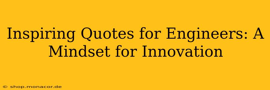 Inspiring Quotes for Engineers: A Mindset for Innovation