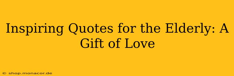 Inspiring Quotes for the Elderly: A Gift of Love