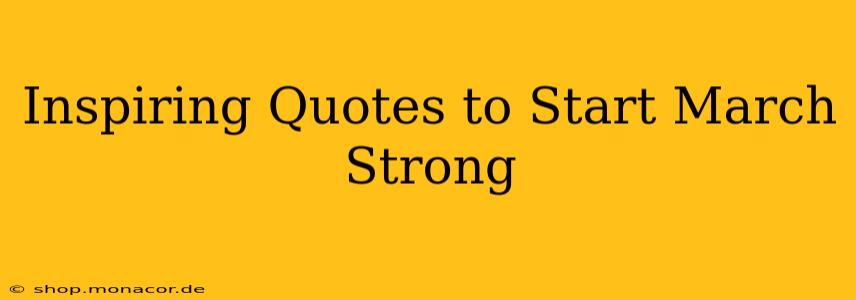 Inspiring Quotes to Start March Strong