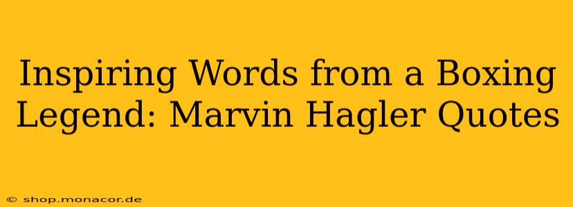 Inspiring Words from a Boxing Legend: Marvin Hagler Quotes