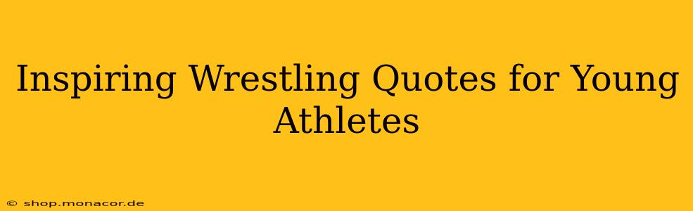 Inspiring Wrestling Quotes for Young Athletes