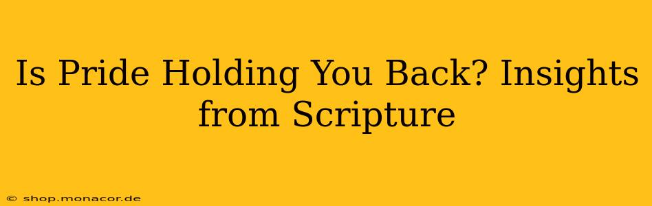 Is Pride Holding You Back? Insights from Scripture