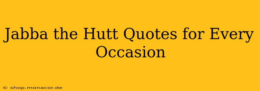 Jabba the Hutt Quotes for Every Occasion