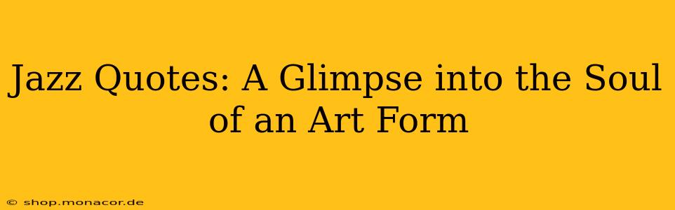 Jazz Quotes: A Glimpse into the Soul of an Art Form
