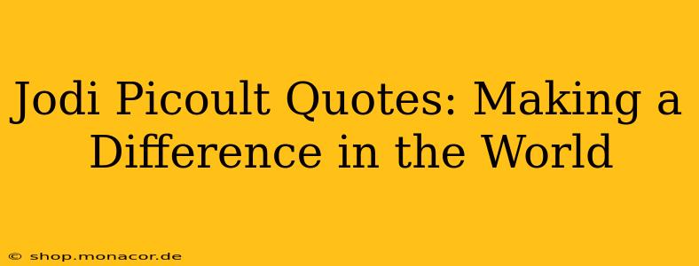 Jodi Picoult Quotes: Making a Difference in the World