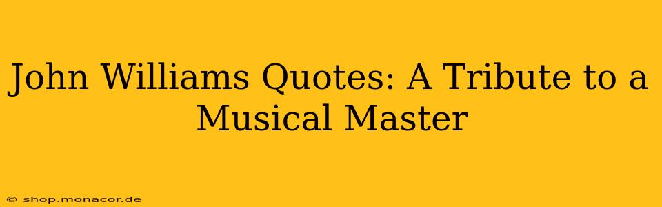 John Williams Quotes: A Tribute to a Musical Master