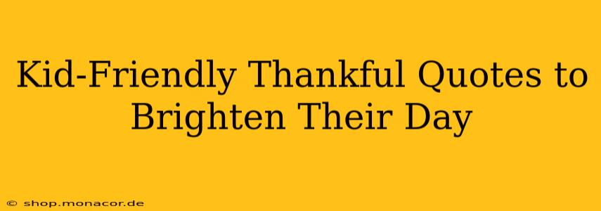 Kid-Friendly Thankful Quotes to Brighten Their Day