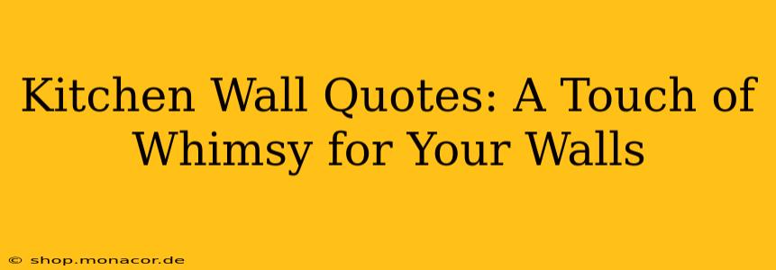 Kitchen Wall Quotes: A Touch of Whimsy for Your Walls