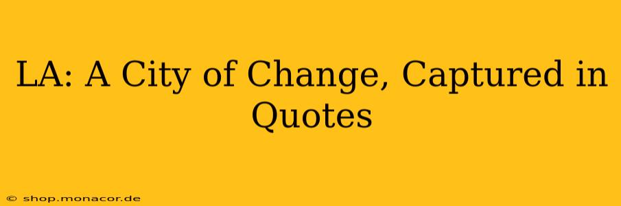 LA: A City of Change, Captured in Quotes