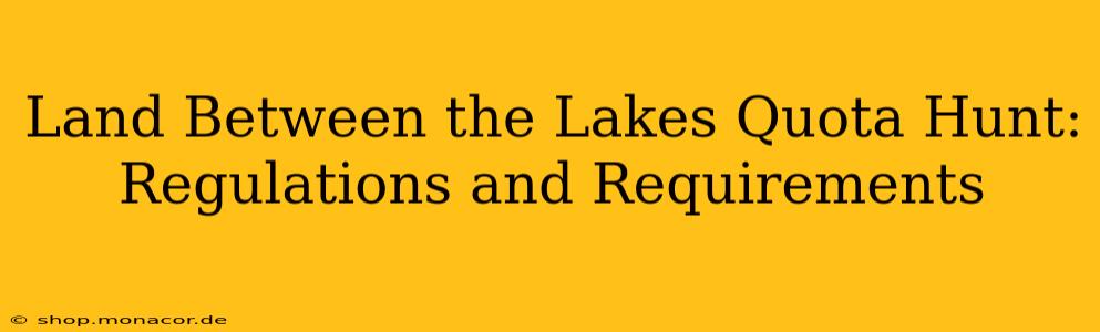 Land Between the Lakes Quota Hunt: Regulations and Requirements