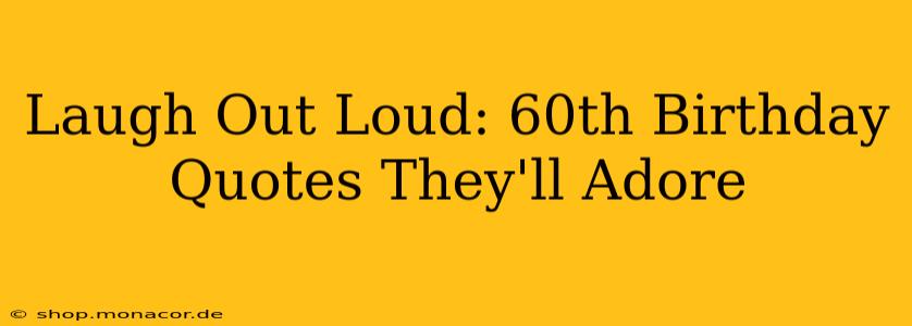 Laugh Out Loud: 60th Birthday Quotes They'll Adore
